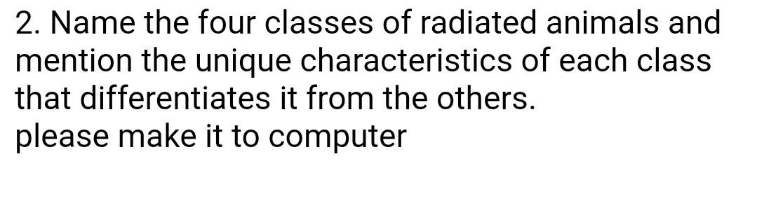 Solved 2. Name the four classes of radiated animals and | Chegg.com