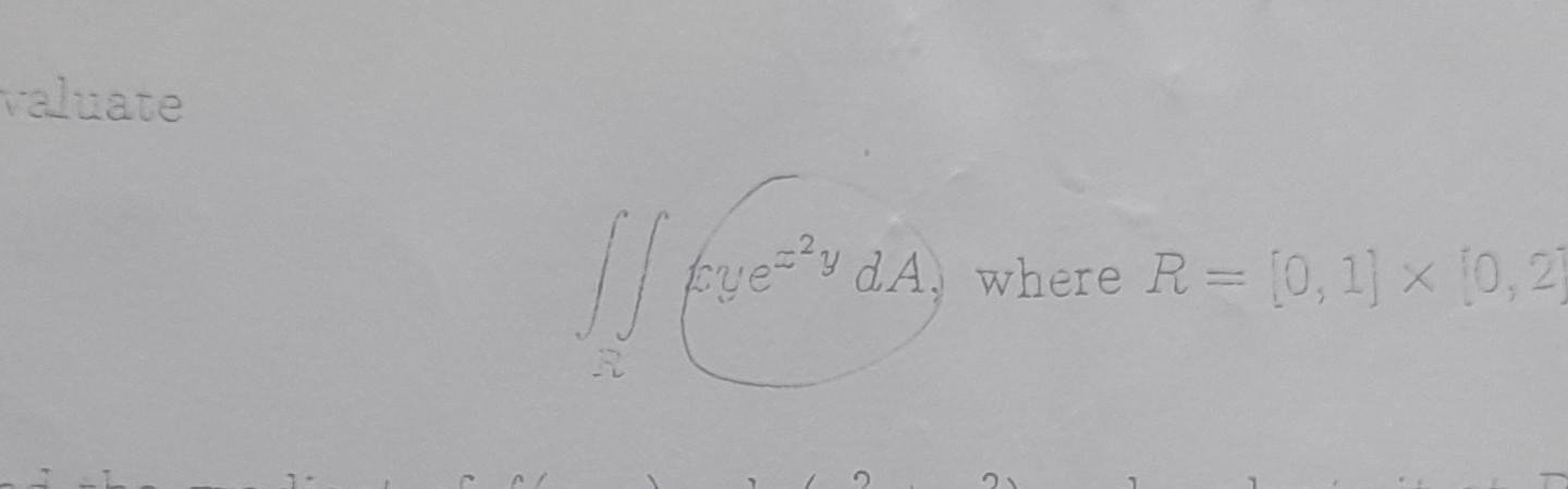 \( \iint\left\{y e^{z^{2} y} d A\right. \), where \( R=[0,1] \times[0,2] \)