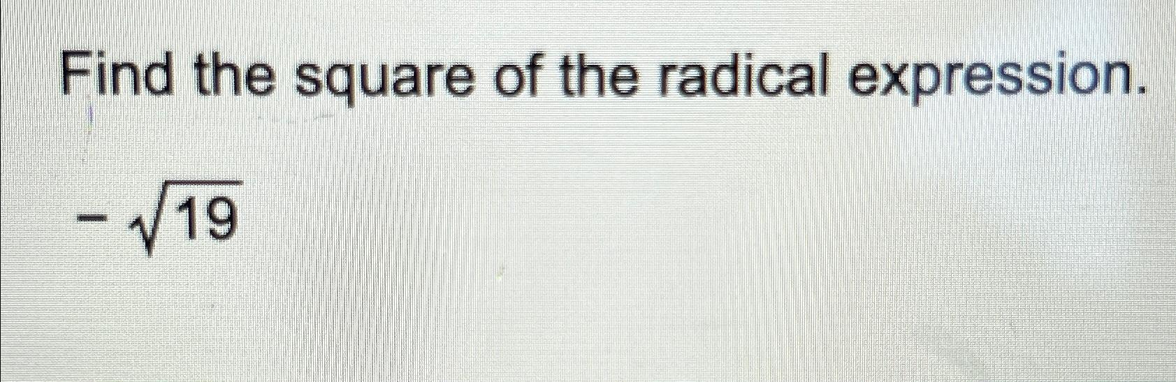 Solved Find the square of the radical expression.192