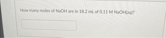 Solved How many moles of NaOH are in 18.2 mL of | Chegg.com