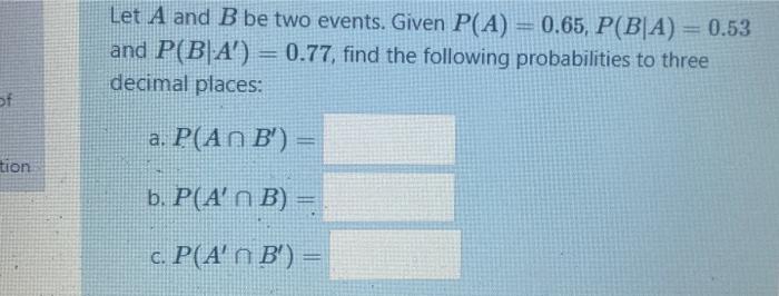 Solved Let A And B Be Two Events. Given P(A) = 0.65, P(B|A) | Chegg.com