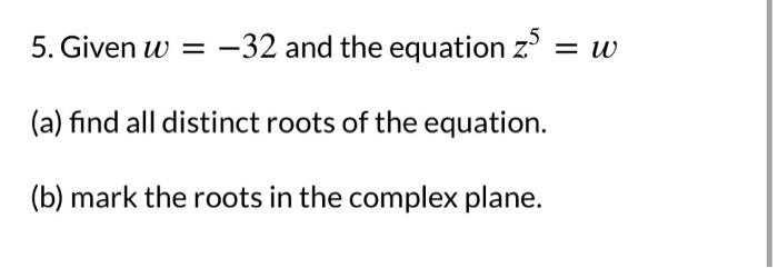 Solved 5 Given W−32 And The Equation Z5w A Find All 8308