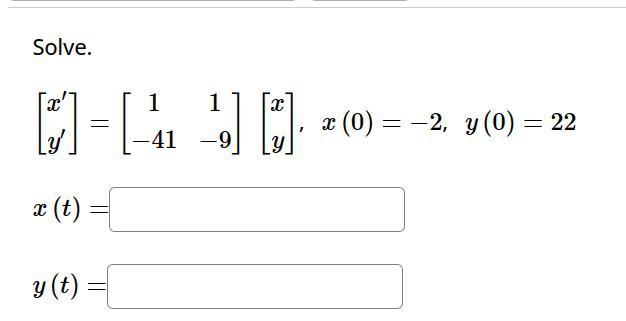 Solve. \[ \left[\begin{array}{l} x^{\prime} \\ y^{\prime} \end{array}\right]=\left[\begin{array}{cc} 1 & 1 \\ -41 & -9 \end{a