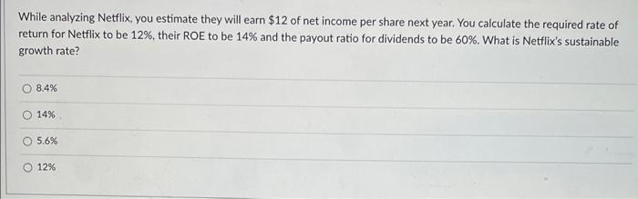 Solved While analyzing Netflix, you estimate they will earn | Chegg.com