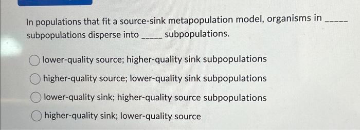 Solved In populations that fit a source-sink metapopulation | Chegg.com