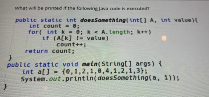 Solved What will be printed if the following Java code is | Chegg.com