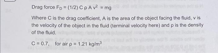 Drag force FD=(1/2)CρAv2=mg Where C is the drag | Chegg.com