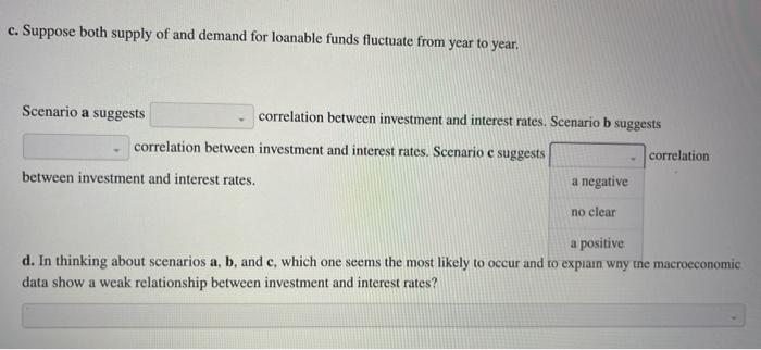 c. Suppose both supply of and demand for loanable funds fluctuate from year to year.
Scenario a suggests correlation between 