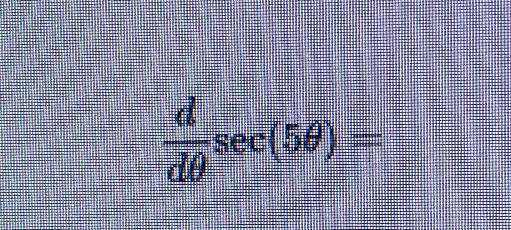 Solved ddθsec(5θ)= | Chegg.com