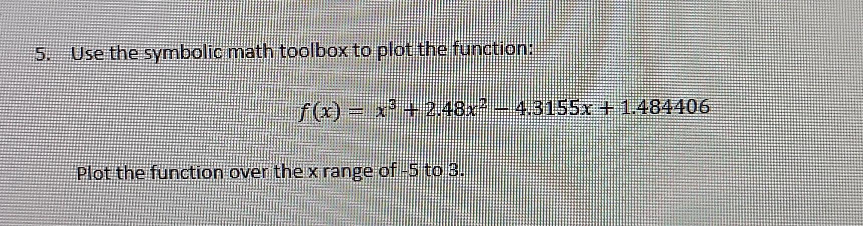 Solved 5. Use the symbolic math toolbox to plot the | Chegg.com