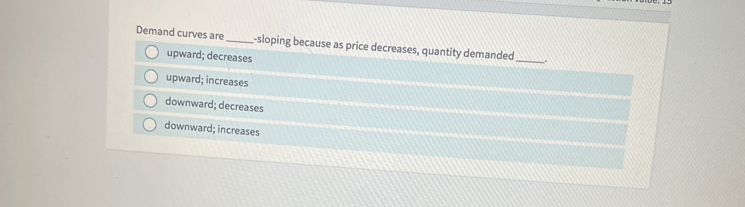 Solved Demand curves are-sloping because as price decreases, | Chegg.com