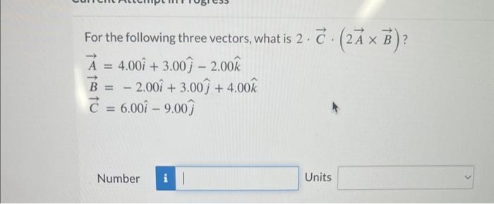 Solved For the following three vectors, what is 2⋅C⋅(2A×B) ? | Chegg.com