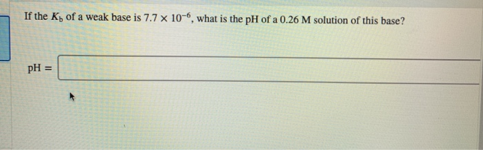 solved-if-the-kb-of-a-weak-base-is-7-7-x-10-6-what-is-the-chegg