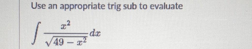 Solved Use an appropriate trig sub to evaluate∫﻿﻿x249-x22dx | Chegg.com