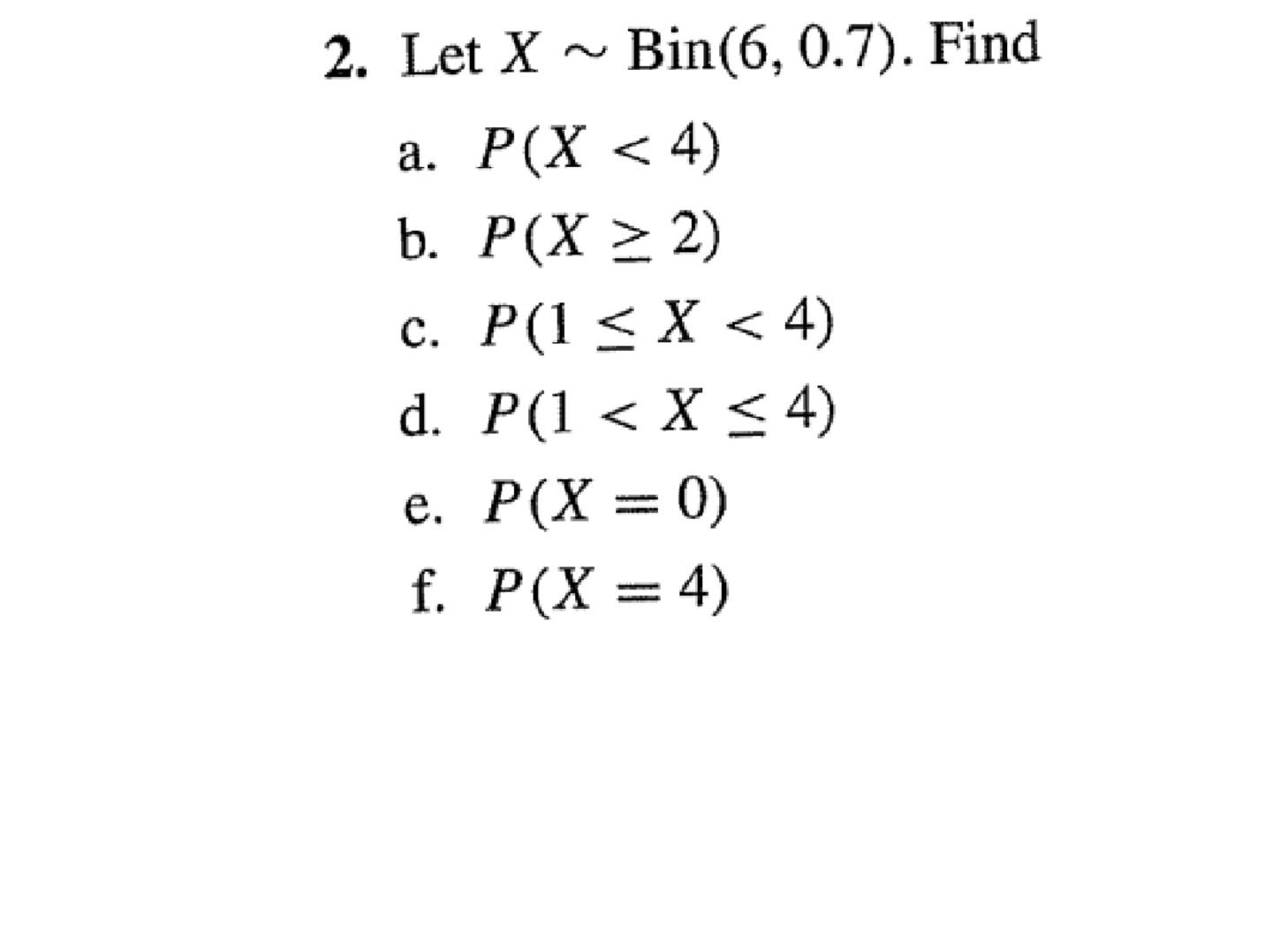 Solved Binomial Probability 1. Let X ~ Bin(8, 0.4). Find a. | Chegg.com