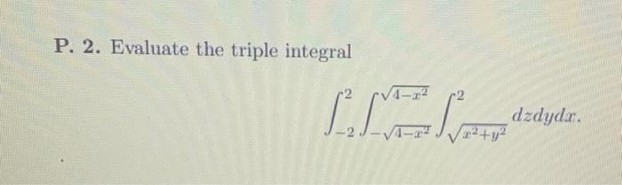 P. 2. Evaluate the triple integral LLL dzdyda.