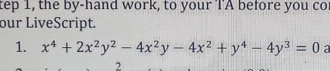 Solved Our Livescript 1 X4 2x2y2−4x2y−4x2 Y4−4y3 0