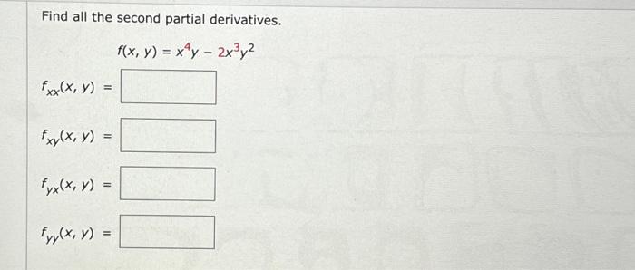 Find all the second partial derivatives. \[ f(x, y)=x^{4} y-2 x^{3} y^{2} \] \[ \begin{array}{l} f_{x x}(x, y)= \\ f_{x y}(x,