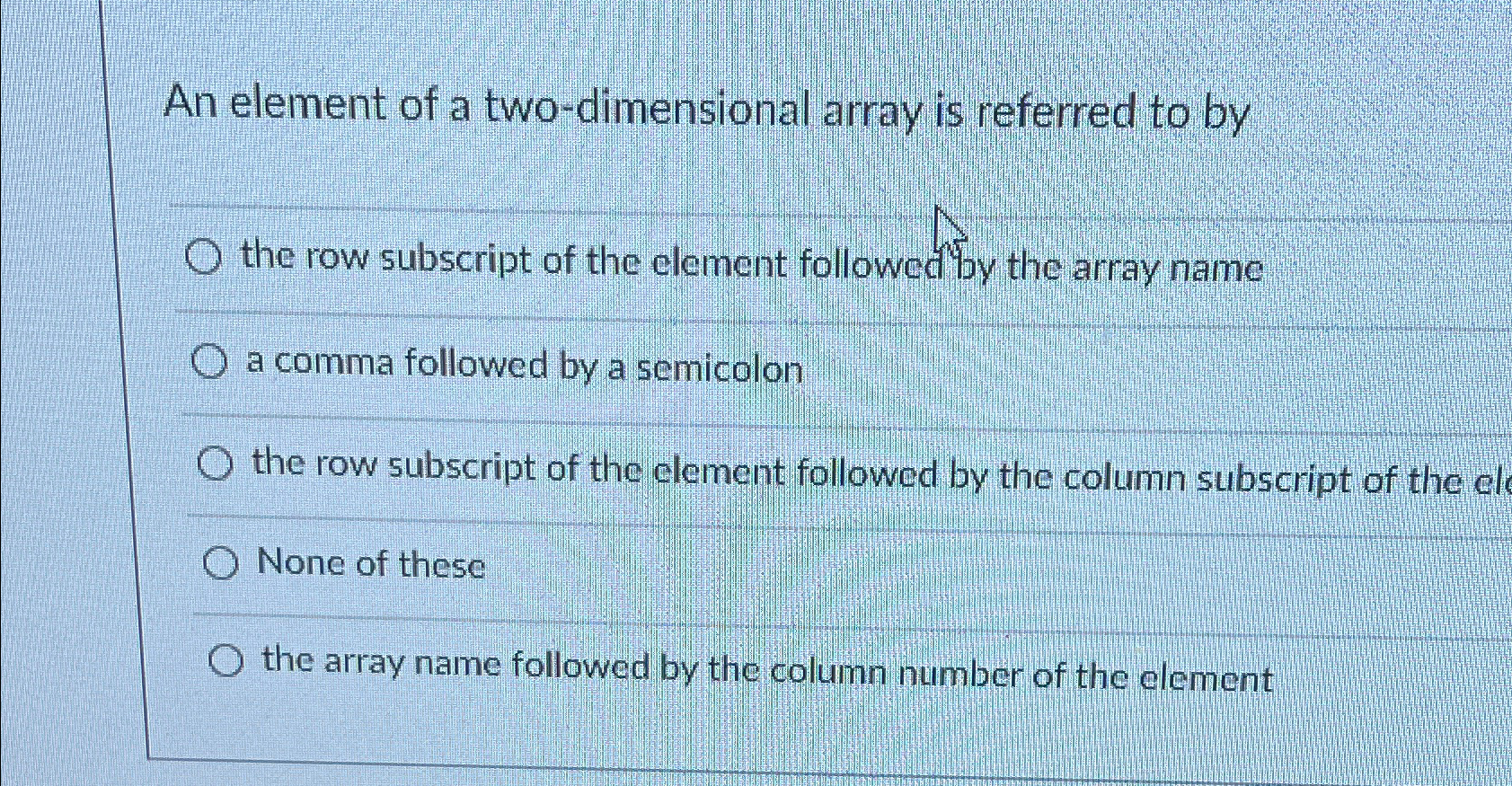 Solved An element of a two-dimensional array is referred to | Chegg.com