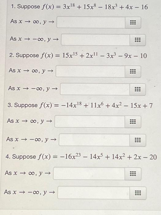 \( f(x)=3 x^{18}+15 x^{8}-18 x^{3}+4 x-16 \) \( y \rightarrow \) \( \infty, y \rightarrow \) \( f(x)=15 x^{15}+2 x^{11}-3 x^{