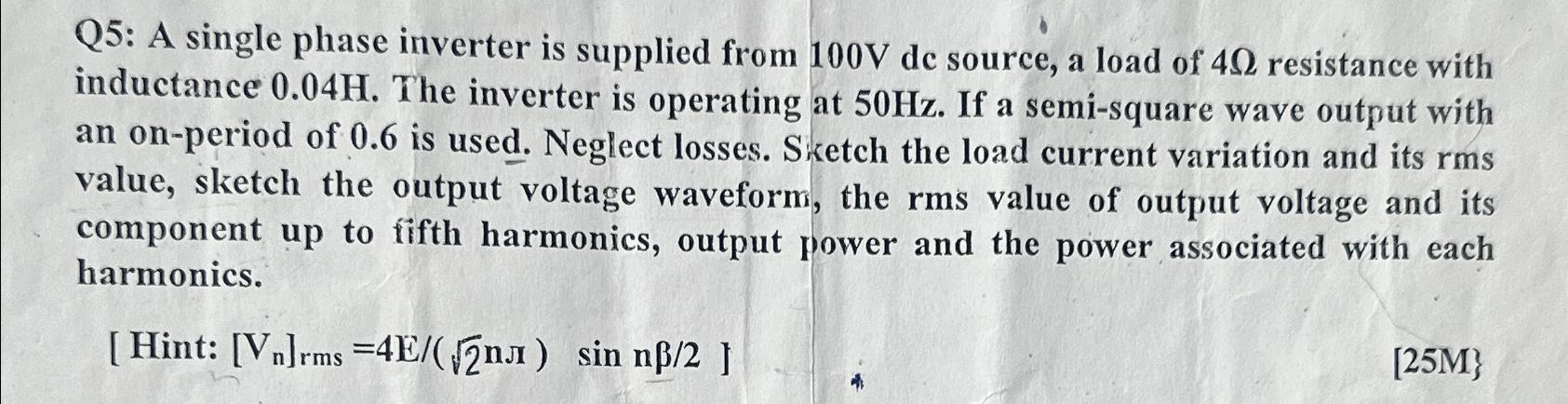 Solved Q5: A single phase inverter is supplied from 100V ﻿de | Chegg.com