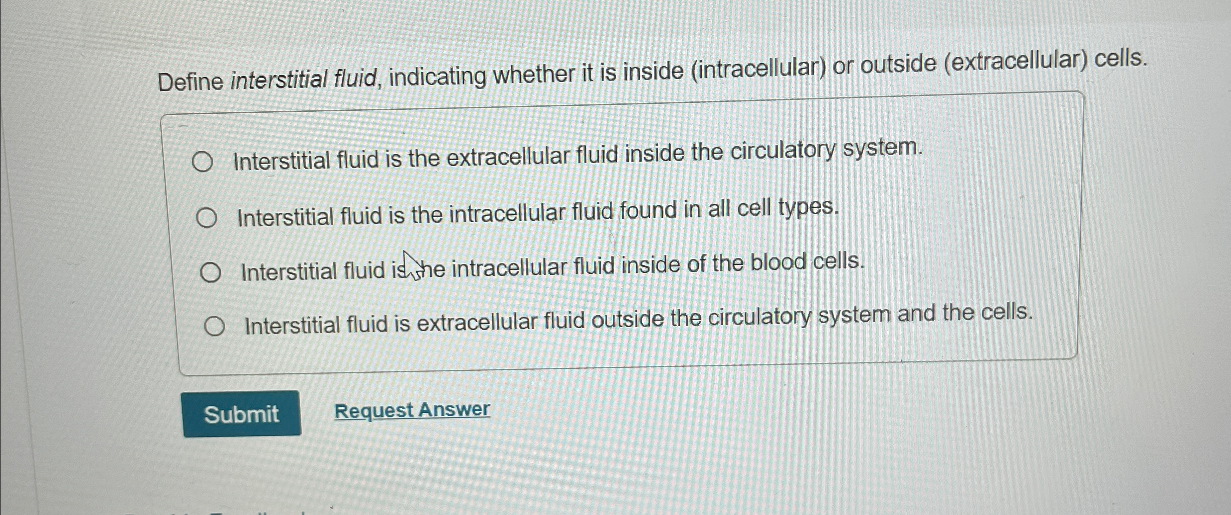 Solved Define interstitial fluid, indicating whether it is | Chegg.com
