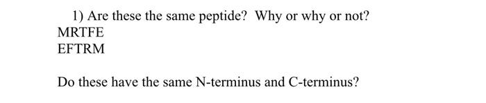 Solved 1) Are these the same peptide? Why or why or not? | Chegg.com