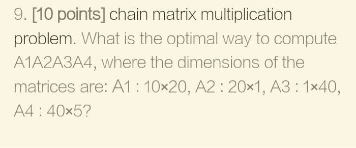 Solved 9. [10 points] chain matrix multiplication problem. | Chegg.com