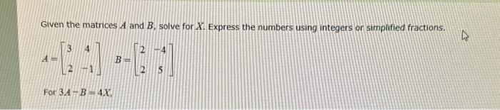 Solved Given the matrices A and B, solve for X. Express the | Chegg.com