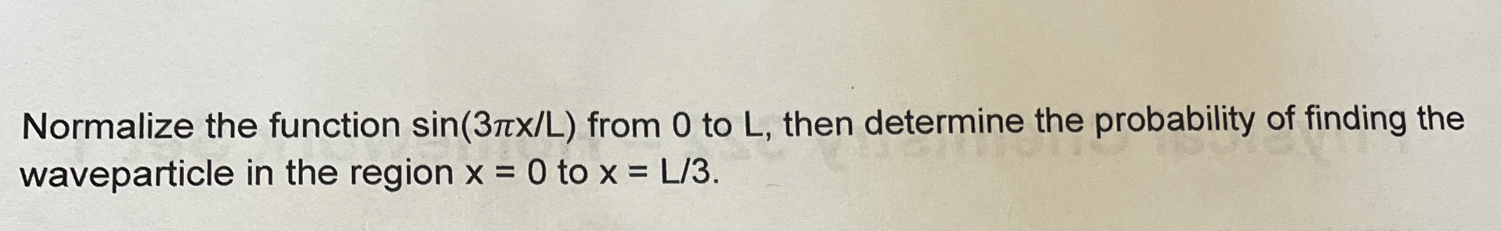 Solved Normalize the function sin(3πxL) ﻿from 0 ﻿to L, ﻿then | Chegg.com