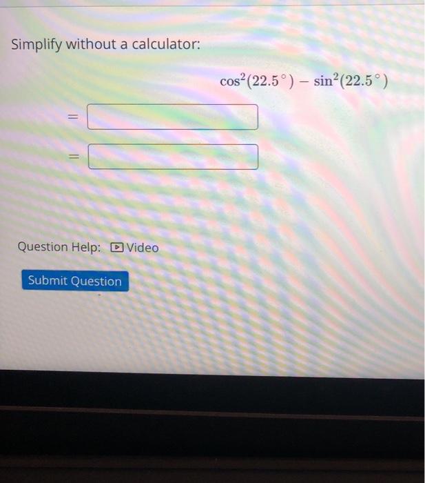 Solved simplify without a calculator cos 22 5 sin chegg