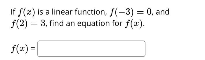 Solved If f(x) is a linear function, f(−3)=0, and f(2)=3, | Chegg.com