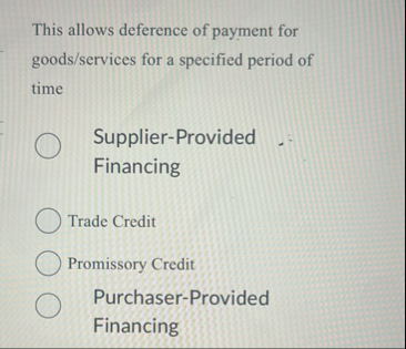 Solved This allows deference of payment for goods/services | Chegg.com