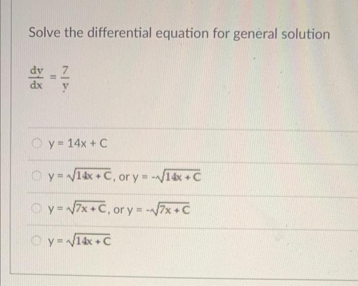 Solve the differential equation for general solution - 2 v y = 14x + C + c y = V14x + C, or y = - 14x+ y= V7x+C, or y = --/7x