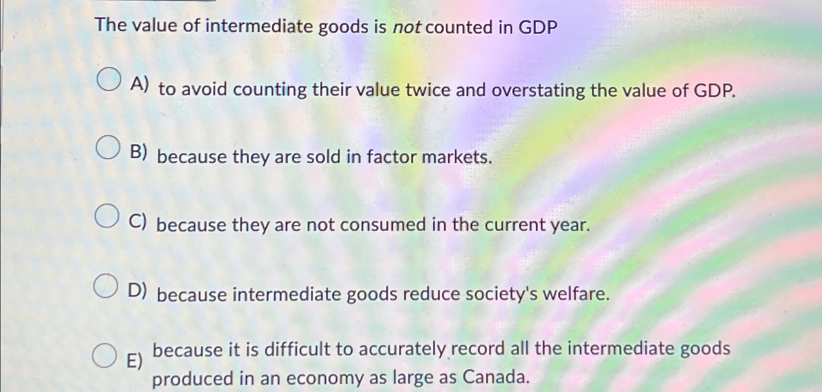 Solved The value of intermediate goods is not counted in | Chegg.com