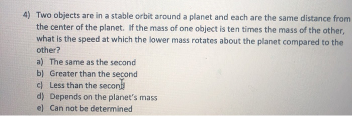 Solved 4) Two objects are in a stable orbit around a planet | Chegg.com