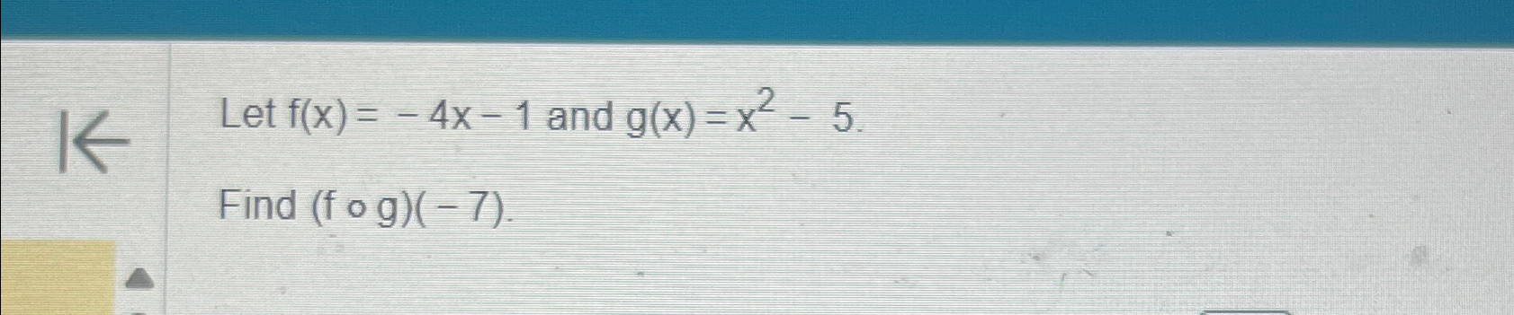 Solved Let F X 4x 1 ﻿and G X X2 5find F G 7