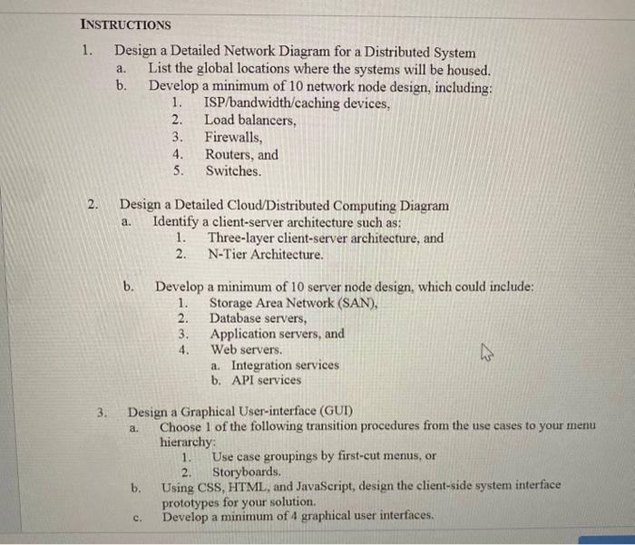 1. Design a Detailed Network Diagram for a Distributed System
a. List the global locations where the systems will be housed.
