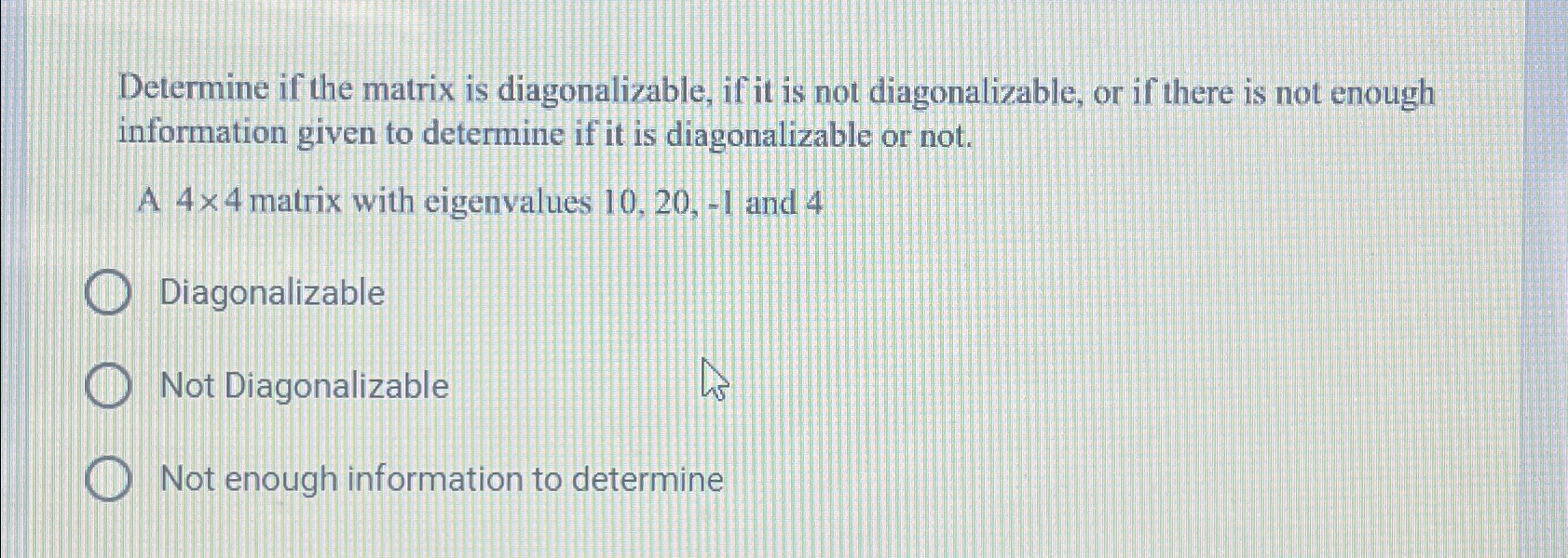 Solved Determine if the matrix is diagonalizable, if it is | Chegg.com