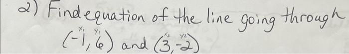 Solved 2) Findequation of the line going through (−1,6) and | Chegg.com