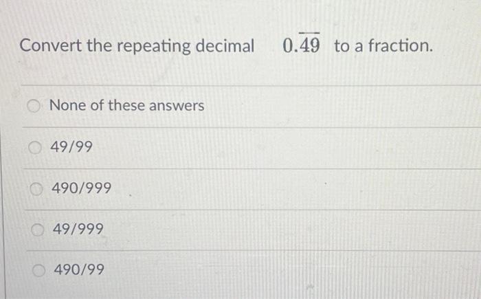 Solved Convert the repeating decimal 0.49 to a fraction. | Chegg.com