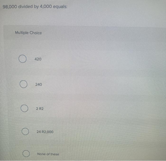 solved-98-000-divided-by-4-000-equals-multiple-choice-420-chegg