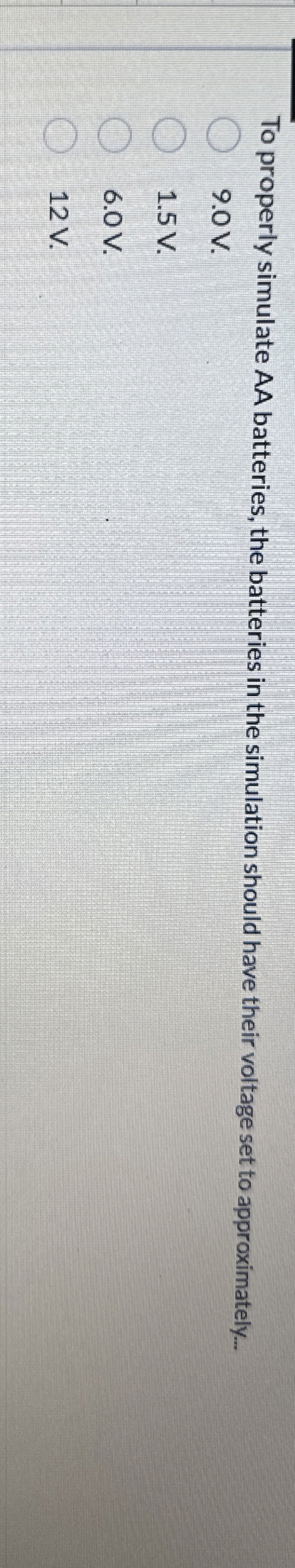 Solved To properly simulate AA batteries, the batteries in