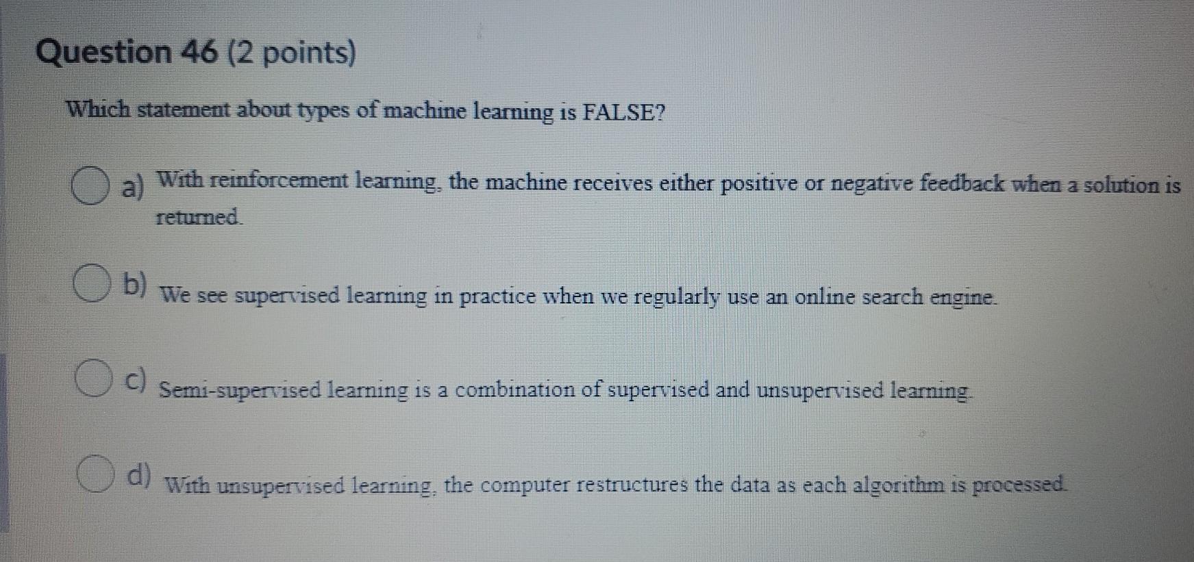 which statement about types of machine learning is false?