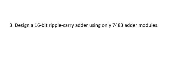 Solved 3. Design a 16-bit ripple-carry adder using only 7483 | Chegg.com