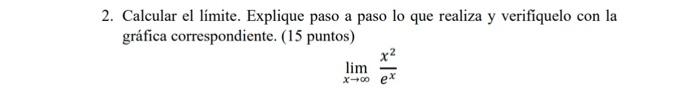 2. Calcular el límite. Explique paso a paso lo que realiza y verifiquelo con la gráfica correspondiente. (15 puntos) \[ \lim