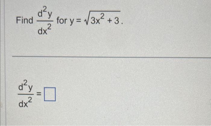 Find \( \frac{d^{2} y}{d x^{2}} \) for \( y=\sqrt{3 x^{2}+3} \) \[ \frac{d^{2} y}{d x^{2}}= \]