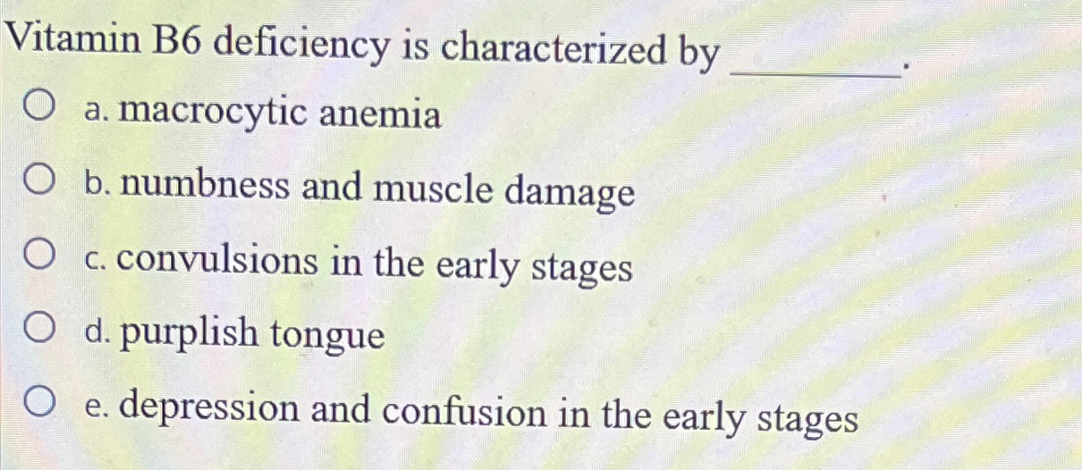 Solved Vitamin B6 ﻿deficiency is characterized bya.