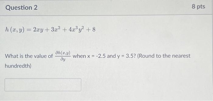 Solved h(x,y)=2xy+3x2+4x3y2+8 What is the value of ∂y∂h(x,y) | Chegg.com