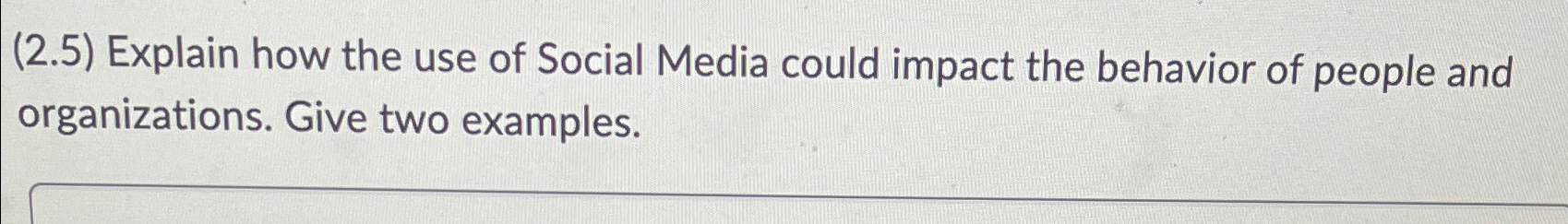Solved (2.5) ﻿Explain how the use of Social Media could | Chegg.com